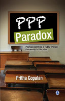 PPP paradox : promise and perils of public-private partnership in education /