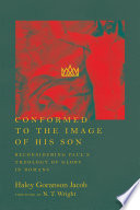 Conformed to the image of His Son : reconsidering Paul's theology of glory in Romans /