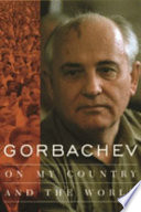 Gorbachev : on my country and the world /