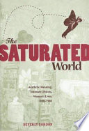 The saturated world : aesthetic meaning, intimate objects, women's lives, 1890-1940 /