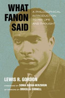 What Fanon said : a philosophical introduction to his life and thought /