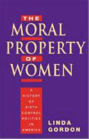 The moral property of women : a history of birth control politics in America /