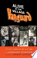 Alive at the Village Vanguard : my life in and out of jazz time /