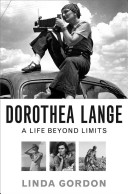 Dorothea Lange : a life beyond limits /
