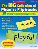 The big collection of phonics flipbooks : 200 reproducible flipbooks that target the phonics & word study skills every primary student needs to know /