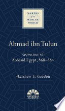 Ahmad Ibn Tulun : Governor of Abbasid Egypt, 868-884.