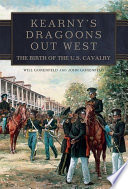 Kearny's Dragoons out West : the birth of the U.S. Cavalry /