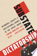 Substate dictatorship : networks, loyalty, and institutional change in the Soviet Union /