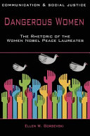 Dangerous women : the rhetoric of the women Nobel peace laureates /