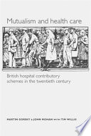 Mutualism and health care : Hospital contributory schemes in twentieth-century Britain.