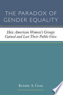 The paradox of gender equality : how American women's groups gained and lost their public voice /