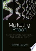 Peace Studies : Edges and Innovations : Marketing Peace : Deconstructing Christian-Muslim Narratives of God, Salvation and Terrorism (1).