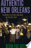 Authentic New Orleans : tourism, culture, and race in the Big Easy /