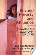 Beyond poverty and affluence : toward an economy of care, with a twelve-step program for economic recovery /