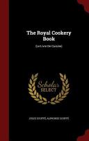 The royal cookery book = (le livre de cuisine) : comprising domestic and high-class cookery /