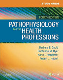 Study guide for Pathophysiology for the health professions /