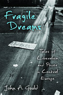 Fragile dreams : tales of liberalism and power in Central Europe /