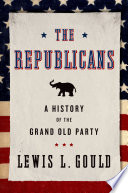 The Republicans : a history of the grand old party /