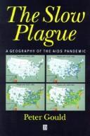 The slow plague : a geography of the AIDS pandemic /