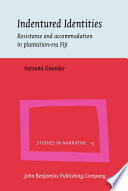 Indentured identities : resistance and accommodation in plantation-era Fiji /