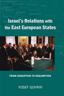 Israel's relations with the East European states : from disruption (1967) to resumption (1989-91) /