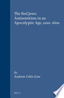 The red Jews : antisemitism in an apocalyptic age, 1200-1600 /