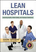 Lean hospitals : improving quality, patient safety, and employee satisfaction /