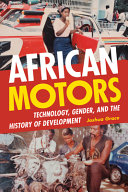 African motors : technology, gender, and the history of development /