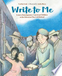 Write to me : letters from Japanese American children to the Librarian they left behind /