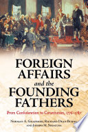 Foreign affairs and the founding fathers from confederation to constitution, 1776-1787 /