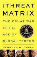 The threat matrix : the FBI at war in the age of terror /