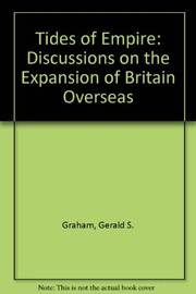 Tides of empire; discursions on the expansion of British overseas /