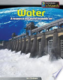 Water : a resource our world depends on /