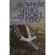 Where flies don't land the story of a junkie, jailhouses, and Jesus