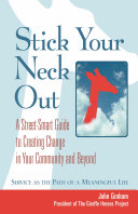 Stick your neck out : a street-smart guide to creating change in your community and beyond : service as the path of a meaningful life /