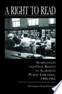 A right to read : segregation and civil rights in Alabama's public libraries, 1900-1965 /