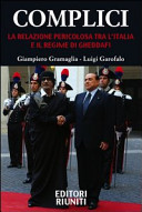 Complici : la relazione pericolosa tra l'Italia e il regime Gheddafi /