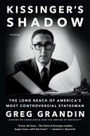 Kissinger's shadow : the long reach of America's most controversial statesman /