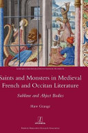 Saints and monsters in Medieval French and Occitan literature : sublime and abject bodies /