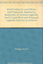 A motif index for lost mines and treasures applied to redaction of Arizona legends, and to lost mine and treasure legends exterior to Arizona /