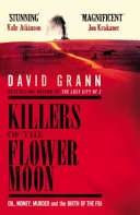 Killers of the Flower Moon : oil, money, murder and the birth of the FBI /