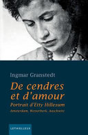 De cendres et d'amour : portrait d'Etty Hillesum : Amsterdam, Westerbork, Auschwitz /