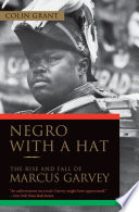 Negro with a hat : the rise and fall of Marcus Garvey /