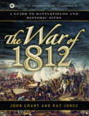 The War of 1812 : a guide to battlefields and historic sites /