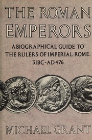 The Roman emperors : a biographical guide to the rulers of  imperial Rome, 31 B.C.-A.D. 476 /