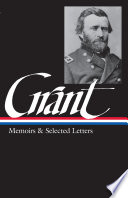 Memoirs and selected letters : personal memoirs of U.S. Grant ; Selected letters 1839-1865 /