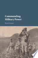 Commanding military power : organizing for victory and defeat on the battlefield /