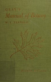 Gray's Manual of botany : a handbook of the flowering plants and ferns of the central and northeastern United States and adjacent Canada.