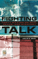 Fighting talk : forty maxims on war, peace, and strategy /