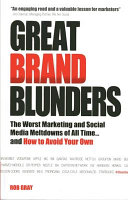 Great brand blunders : the worst marketing and social media meltdowns of all time ... and how to avoid your own /